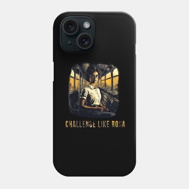 Challenge like Rosa, Rosa Parks, Black History Phone Case by UrbanLifeApparel