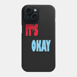 IT'S OKAY Phone Case