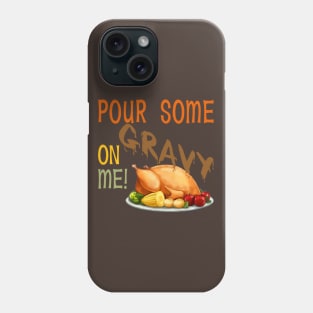 Pour Some Gravy On Me -Turkey Phone Case