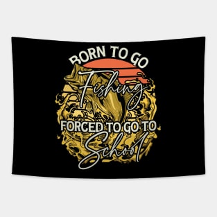 Born To Go Fishing Forced To Go To School Tapestry