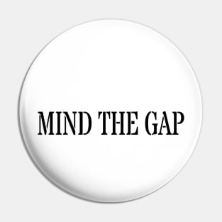 MIND THE GAP Pin