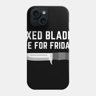 Fixed Blades Are For Fridays Phone Case