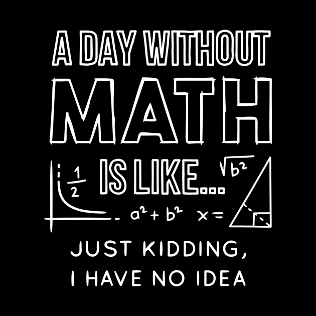 A Day Without Math is Like  Just kiddingihave Idea by Adel dza