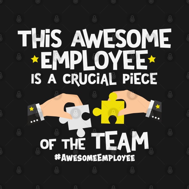 This Awesome Employee Is A Crucial Piece Of The Team by Rosemarie Guieb Designs