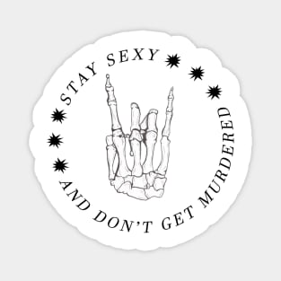 Stay Sexy and Don't get murdered - My Favorite Murder Magnet