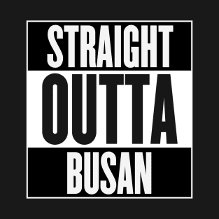 Straight Outta Busan T-Shirt