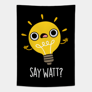 Say Watt Funny Light Bulb Pun Tapestry