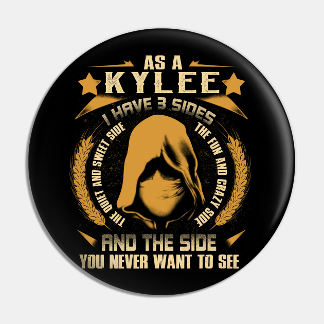 Kylee I Have 3 Sides You Never Want To See Kylee Pin Teepublic Au Kylee I Have 3 Sides You Never Want To See Kylee Pin Teepublic Au