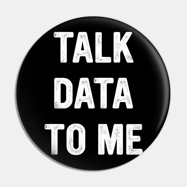Talk Data To Me Funny Analytics Pin by TeeTypo