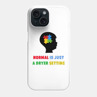 Normal is just a dryer setting. autism awareness Phone Case