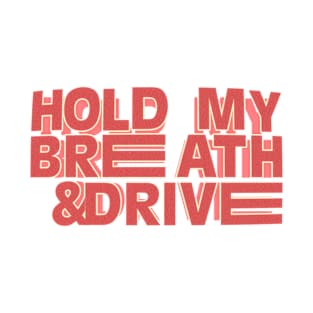 Hold My Breath & Drive T-Shirt