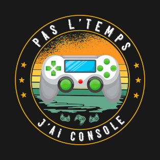 Pas L'Temps J'ai Console Gaming Ado Gamer T-Shirt