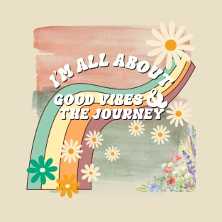 Im all about vibes and the journey T-Shirt