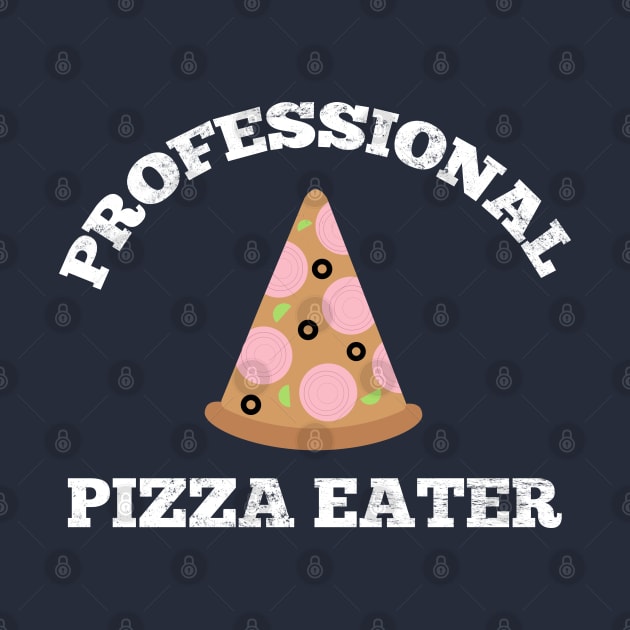 Professional Pizza Eater - Pizza Lover by Petalprints
