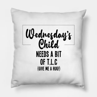 Wednesday's Child Wants A Hug Pillow