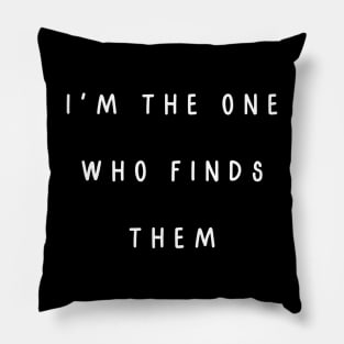 I'm the one who finds them. Matching couple Pillow