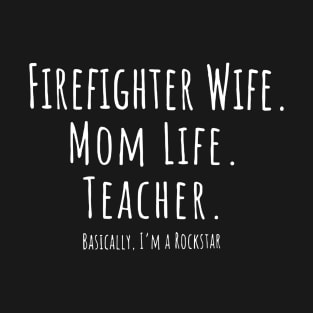 Firefighter Wife Mom Life Teacher T-Shirt