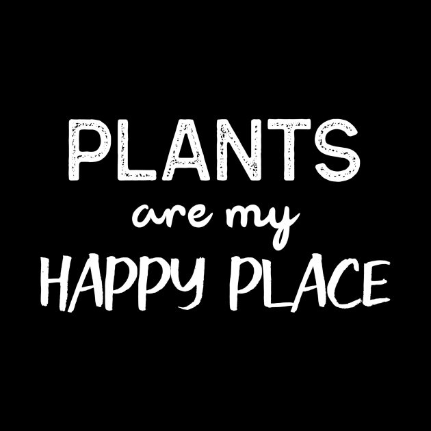 Plant Are My Happy Place Gardening Funny Plant Lover by OldCamp