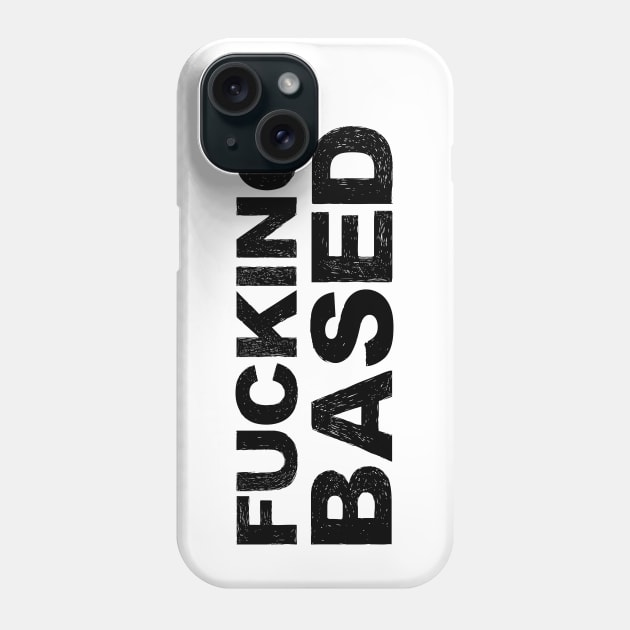 Fucking Based grungy black Phone Case by FOGSJ