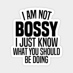 I'm Not Bossy I Just Know What You Should Be Doing Magnet