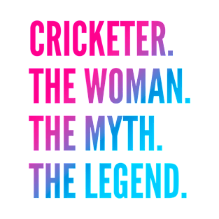 Cricketer The Woman The Myth The Legend For Best Cricketer T-Shirt