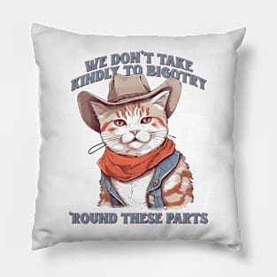 We Don't Take Kindly To Bigotry 'Round These Parts Pillow