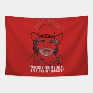 Whiskey for my men, beer for my horses - Toby Keith Tapestry