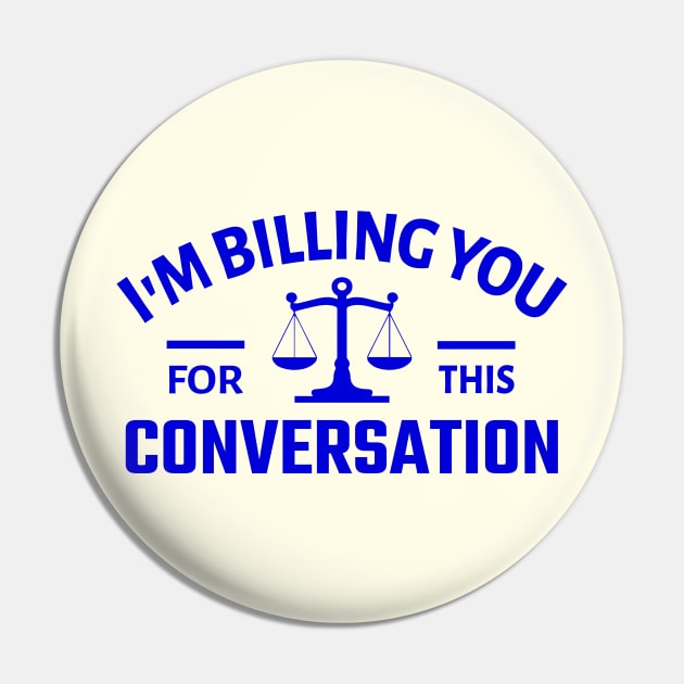 I'm Billing You for this Conversation Pin by TheDesignDepot