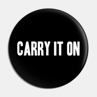 CARRY IT ON Pin