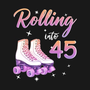 45 Years Old Birthday Girls Rolling Into  45th Birthday T-Shirt