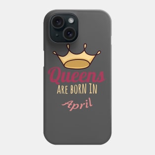 Queens are born in april Phone Case