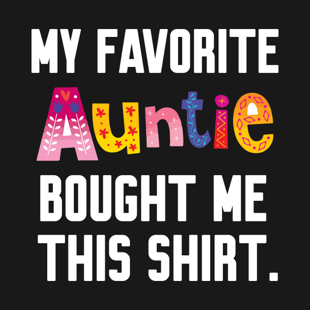 My Favorite aunt Bought Me This Shirt by Work Memes