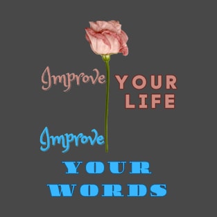 Improve your life - improve your words T-Shirt