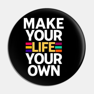 MAKE YOUR LIFE YOUR OWN Pin