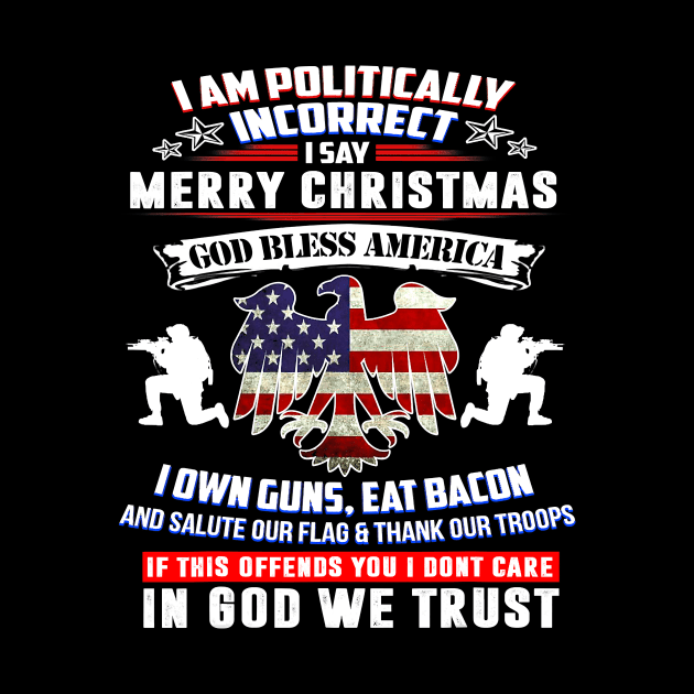 I Am Politically Incorrect God Bless America Apparel by totemgunpowder