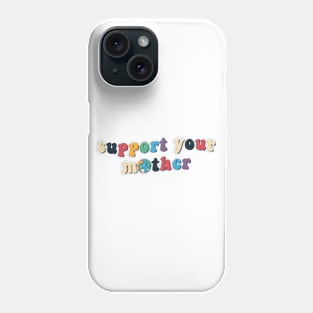 Support Your Mother Phone Case