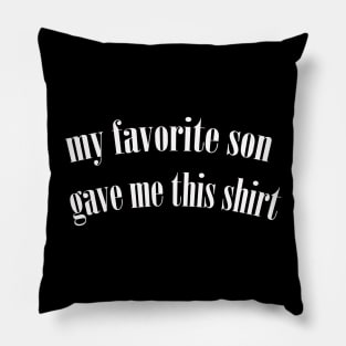 my favorite son gave me this shirt Pillow