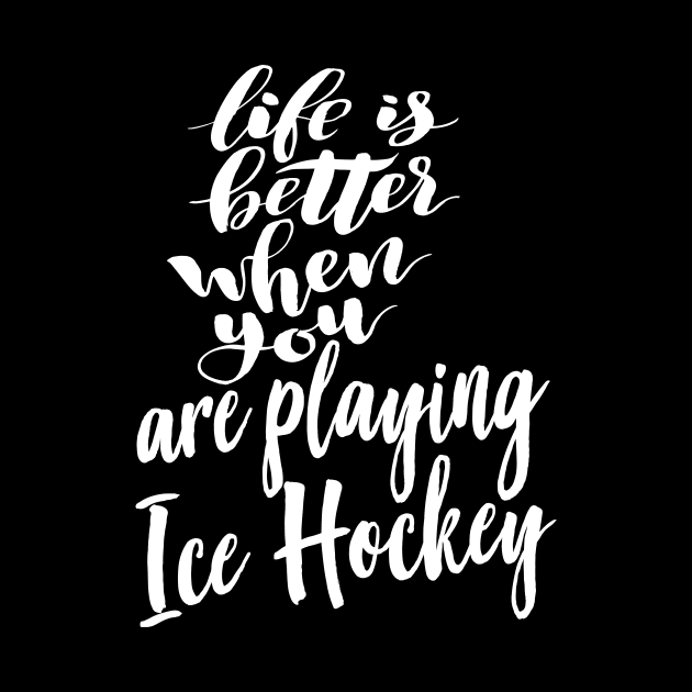 Life is Better When You Are Playing Ice Hockey by ProjectX23Red