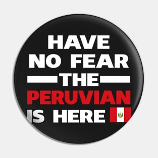 Have No Fear The Peruvian Is Here Proud Pin