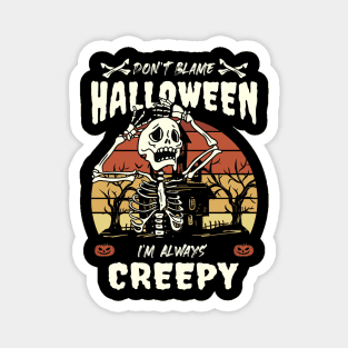 Get Spooky in Style with "Don't Blame Halloween, I'm Always Creepy" Skeleton Halloween Design Magnet