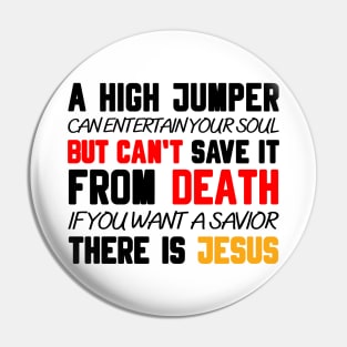 A HIGH JUMPER CAN ENTERTAIN YOUR SOUL BUT CAN'T SAVE IT FROM DEATH IF YOU WANT A SAVIOR THERE IS JESUS Pin