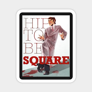 Hip To Be Square Magnet