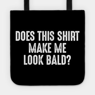 Does This Shirt Make Me Look Bald Tote