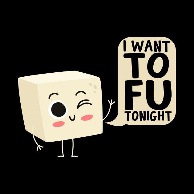 I Want Tofu Tonight Tofu Vegan by thingsandthings