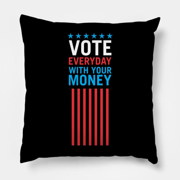 Vote Everyday With Your Money 4 - Political Campaign Pillow by Vector-Artist