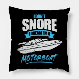 I Don't Snore I Dream I'm A Motorboat Pillow