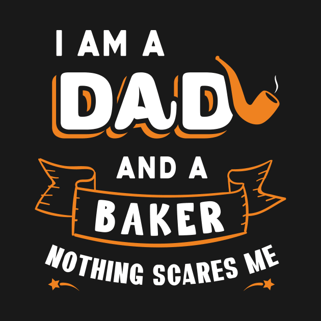 I'm A Dad And A Baker Nothing Scares Me by Parrot Designs