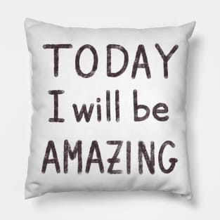 Today I will be amazing motivational quote Pillow