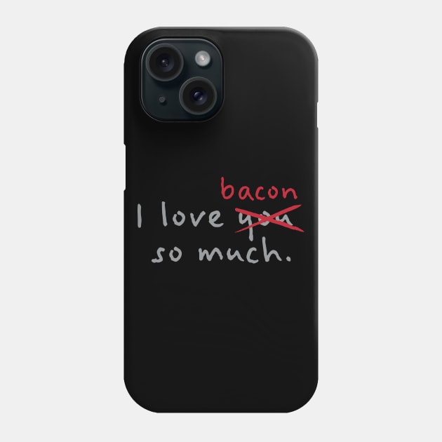 I Love Bacon So Much Phone Case by fromherotozero