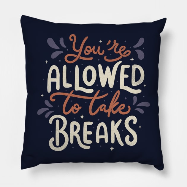 You're Allowed To Take Breaks Pillow by Tobe_Fonseca